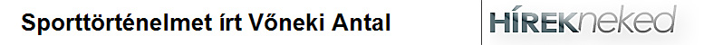 Sporttörténelmet írt Vőneki Antal (hirekneked.hu)
