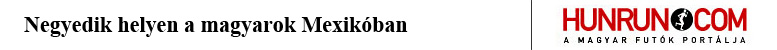 Negyedik helyen a magyarok Mexikóban (hunrun.com)