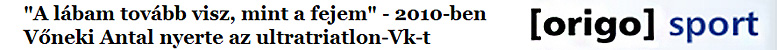 A lábam tovább visz, mint a fejem - 2010-ben Vőneki Antal nyerte az ultratriatlon-Vk-t (origo.hu)